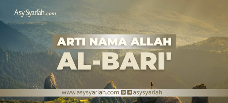 Arti Nama Allah Al Bari Majalah Islam Asy Syariah