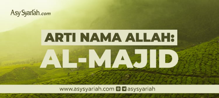 Arti Nama Allah Al Majid Majalah Islam Asy Syariah