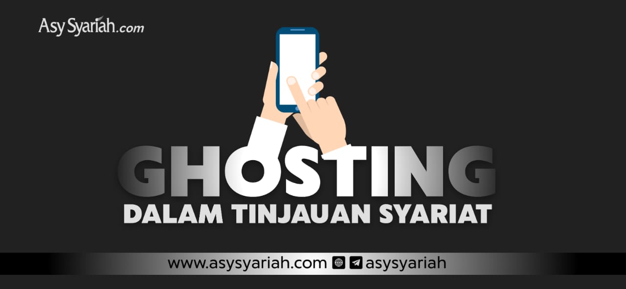 Ghosting Dalam Tinjauan Syariat - Majalah Islam Asy-Syariah