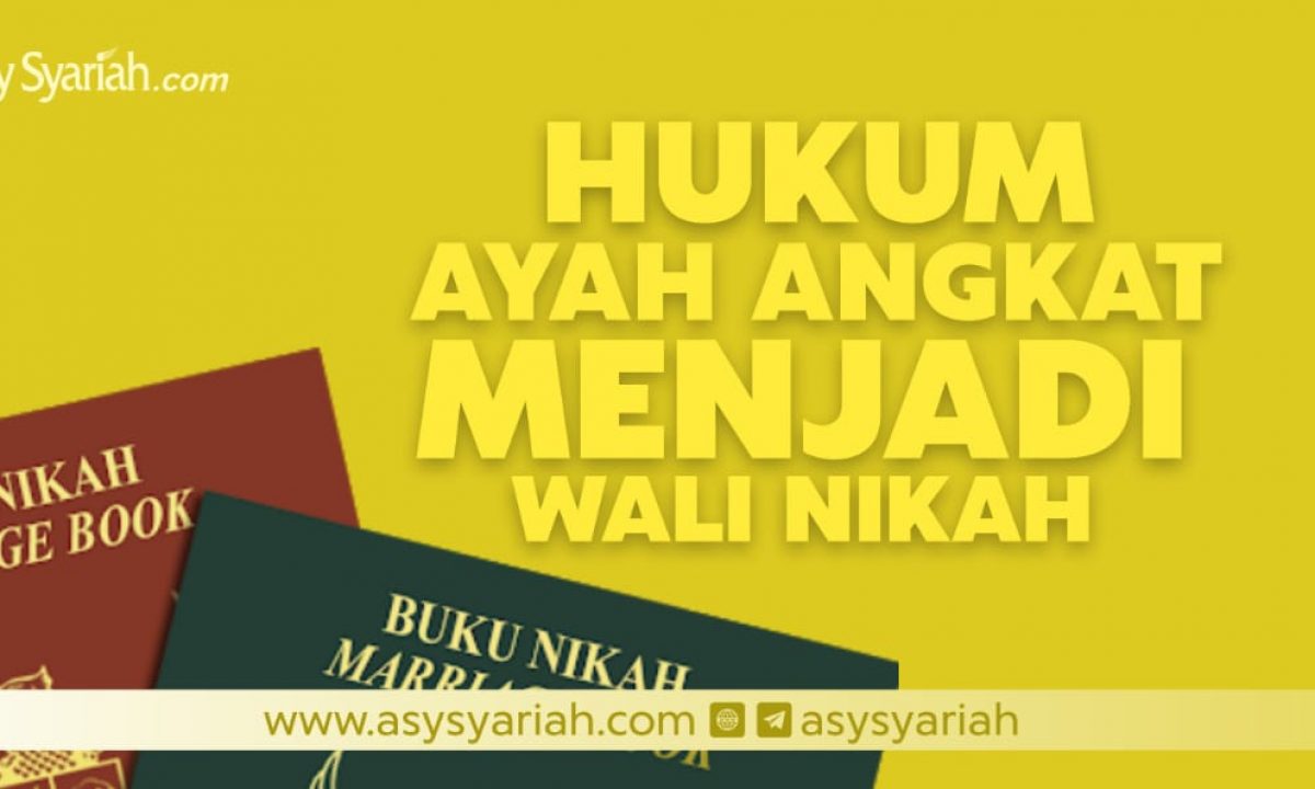 Hukum Ayah Angkat Menjadi Wali Nikah Majalah Islam Asy Syariah