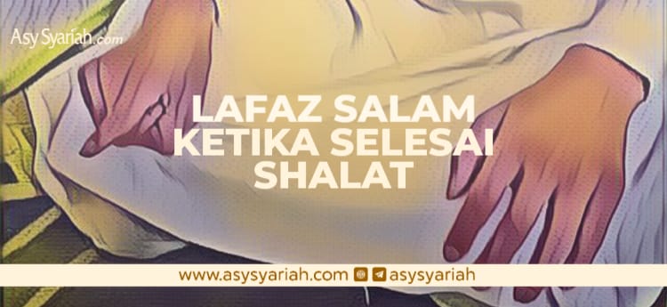 Lafaz Salam Ketika Selesai Shalat - Majalah Islam Asy-Syariah