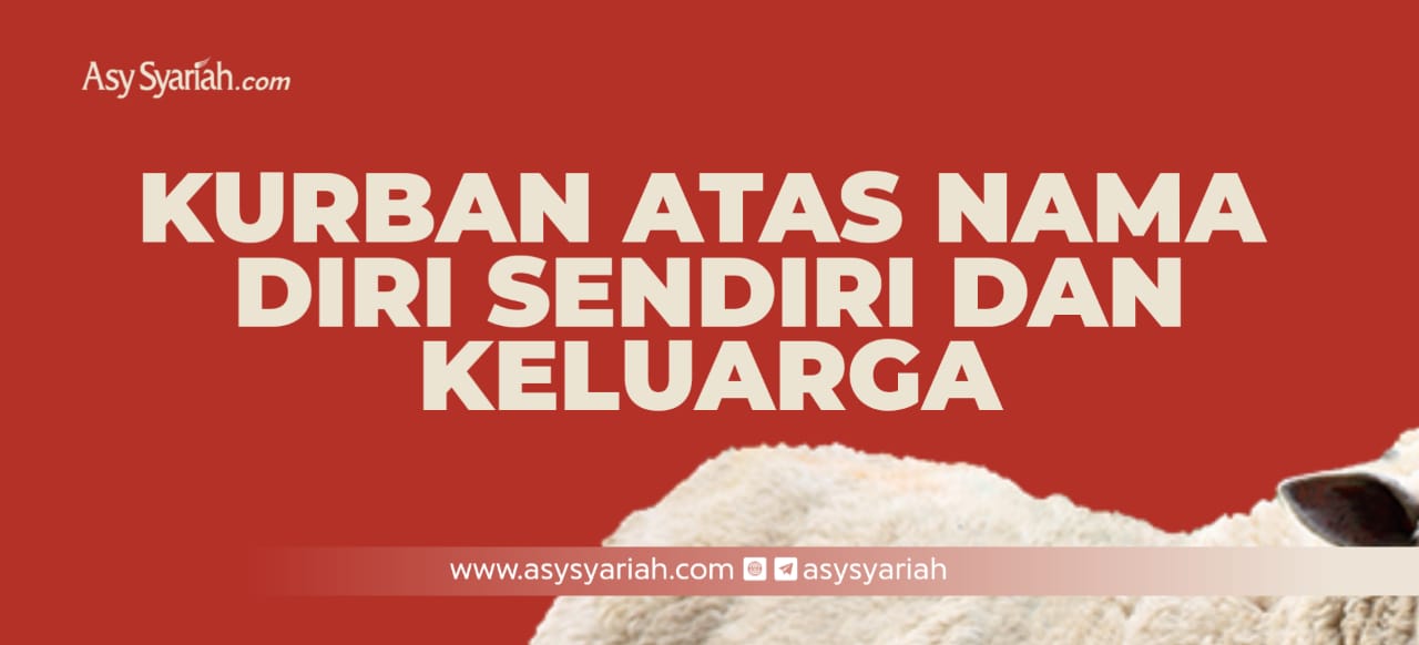 Kurban Atas Nama Diri Sendiri dan Keluarga - Majalah Islam Asy-Syariah