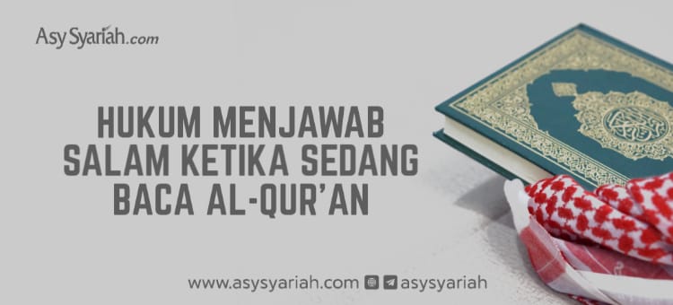 Hukum Menjawab Salam Ketika Sedang Membaca Al-Qur’an - Majalah Islam ...