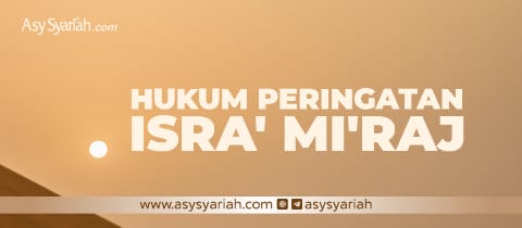 Hukum Perayaan Isra Mi’raj - Majalah Islam Asy-Syariah